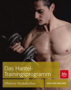 Bild des Buchcovers von W. Miessner: Das Hantel-Trainingsprogramm - Effektiver Muskelaufbau