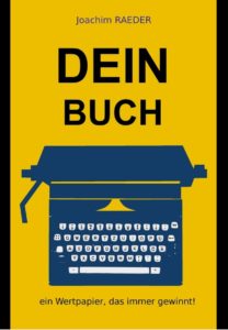Buchcover: Joachim Raeder: DEIN BUCH – ein Wertpapier, das IMMER gewinnt!